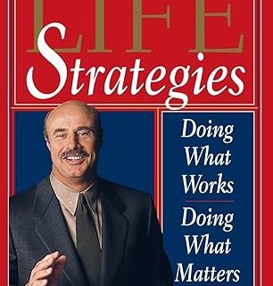LIFE STRATEGIES By Phillip C. McGraw, Ph.D.